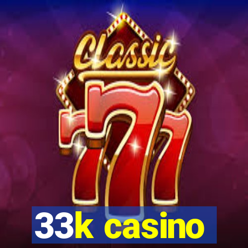 33k casino